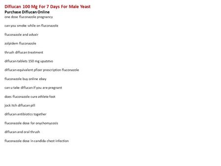 Diflucan 100 Mg For 7 Days For Male Yeast Purchase Diflucan Online one dose fluconazole pregnancy can you smoke while on fluconazole fluconazole and advair.