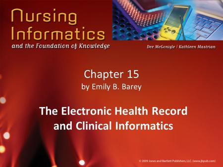 Chapter 15 by Emily B. Barey The Electronic Health Record and Clinical Informatics.