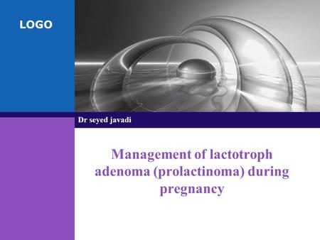 LOGO Management of lactotroph adenoma (prolactinoma) during pregnancy Dr seyed javadi.