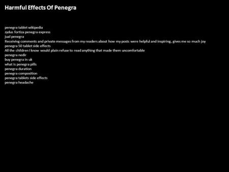 Harmful Effects Of Penegra penegra tablet wikipedia zydus fortiza penegra express jual penegra Receiving comments and private messages from my readers.