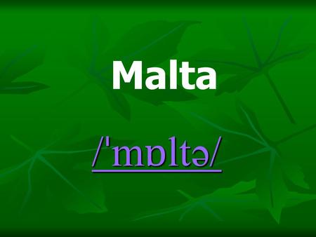 / ˈ m ɒ ltə/ / ˈ m ɒ ltə/ Malta. Geography Malta is an archipelago in the central Mediterranean (in its eastern basin), some 80 km south of the Italian.