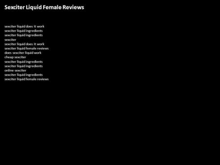 Sexciter Liquid Female Reviews sexciter liquid does it work sexciter liquid ingredients sexciter liquid ingredients sexciter sexciter liquid does it work.