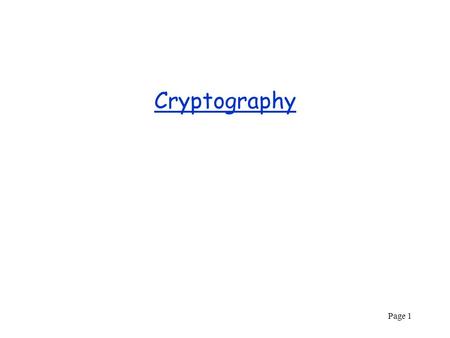 Cryptography Page Page 2 Cryptography Outline Introduction: terminology, cryptanalysis, security Primitives: one-way functions, trapdoors, …