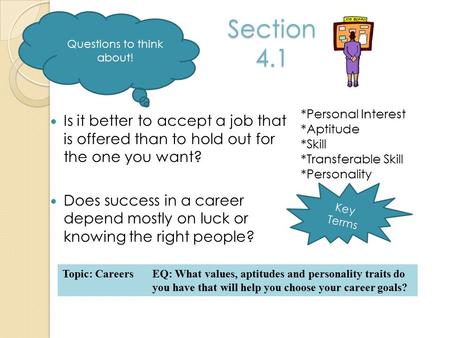 Key Terms Section 4.1 Is it better to accept a job that is offered than to hold out for the one you want? Does success in a career depend mostly on luck.