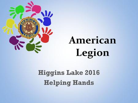 American Legion Higgins Lake 2016 Helping Hands. Four Pillars Veteran Affairs & Rehabilitation VA Claims Backlog Access to VA Health Care Network of Service.