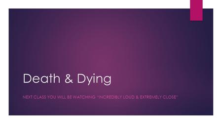 Death & Dying NEXT CLASS YOU WILL BE WATCHING “INCREDIBLY LOUD & EXTREMELY CLOSE”