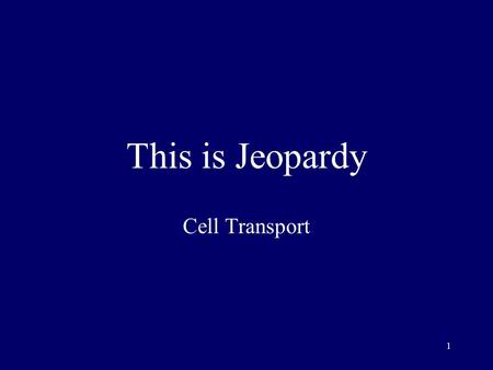 1 This is Jeopardy Cell Transport 2 Category No. 1 Category No. 2 Category No. 3 Category No. 4 Category No Final Jeopardy.