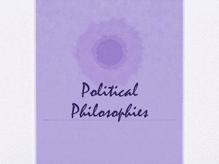 Political Philosophies. How States Arose For centuries, historians, philosophers, and others have pondered the question of the origin of the state. What.