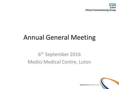 Annual General Meeting 6 th September 2016 Medici Medical Centre, Luton.