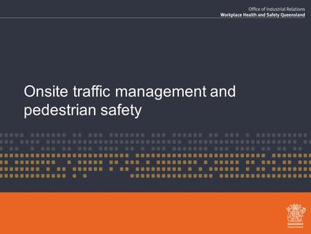 Onsite traffic management and pedestrian safety. Aim of this session Discuss why traffic management is a priority issue for us. Consult with our workers.