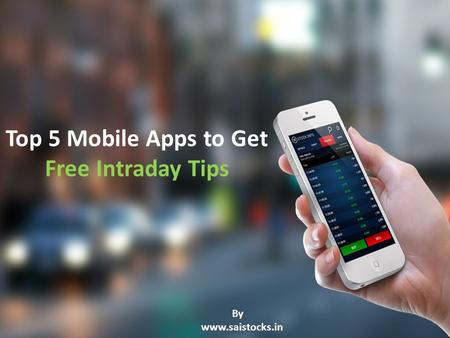 Top 5 Mobile Apps to Get Free Intraday Tips By