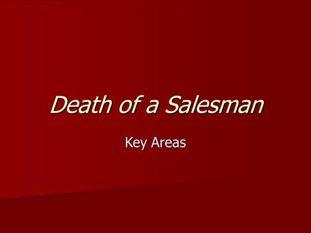 Death of a Salesman Key Areas. Key areas/ideas to consider Miller’s opening – description of set (Realism) Miller’s opening – description of set (Realism)