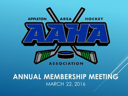 ANNUAL MEMBERSHIP MEETING MARCH 22, : AGENDA Season Review Organization Needs Program Operations Updates Question & Answer.