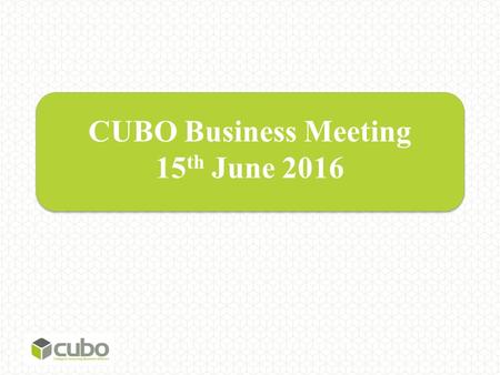 CUBO Business Meeting 15 th June CUBO Strategic Review.