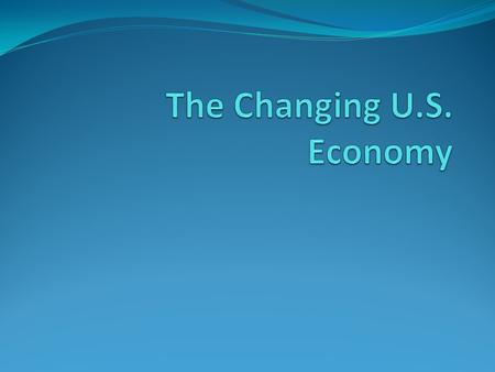 Four Economic Shifts Early 1600s Colonists bartered, or traded, goods and services 1700s Farming was a common way of life Mid 1850s Industrial Revolution.