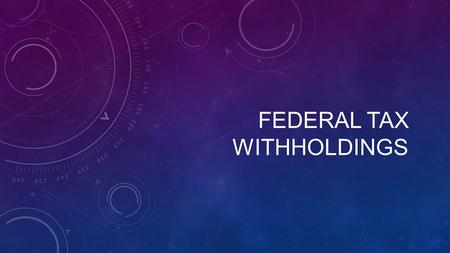 FEDERAL TAX WITHHOLDINGS. HOW MUCH OF YOUR INCOME GOES TO FEDERAL TAXES? Because the United States has a progressive federal tax system, you’re going.