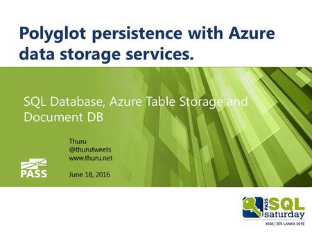 Polyglot persistence with Azure data storage services. SQL Database, Azure Table Storage and Document DB June 18, 2016.