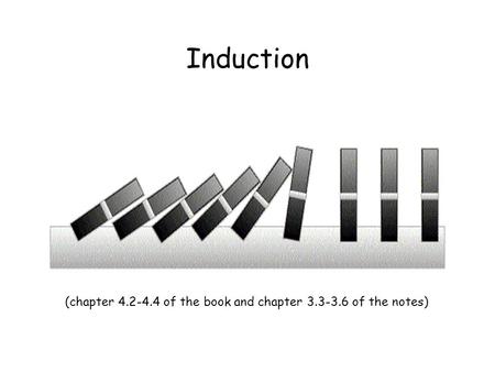 Induction (chapter of the book and chapter of the notes)