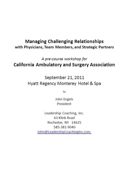 Managing Challenging Relationships with Physicians, TeamMembers, and Strategic Partners A pre-course workshop for California Ambulatory and Surgery Association.