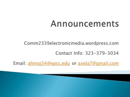 Comm2339electronicmedia.wordpress.com Contact Info: or