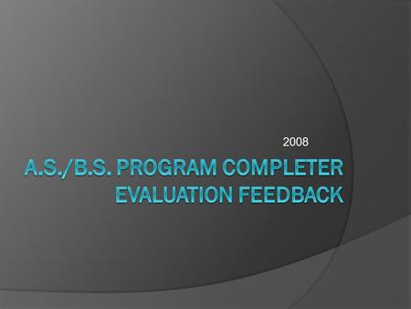 2008. Data collected from May, June, August, & December program completers in A total of32 students returned the evaluation.