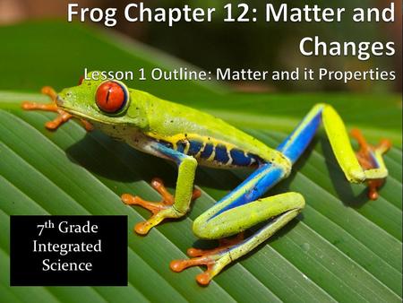 7 th Grade Integrated Science. A. What is matter? 1. Anything that takes up space and has mass is matter. 2. Light from the Sun is not matter, although.