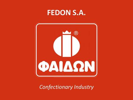 FEDON S.A. Confectionary Industry. The Company Since 1971 ‘FEDON’ focuses always to quality in combination with an investing management culture. In its.