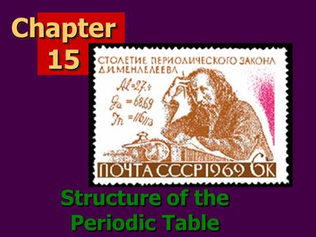 Chapter 15 Structure of the Periodic Table. patterns in the Periodic Table  elements are arranged in order of increasing proton number; proton number.