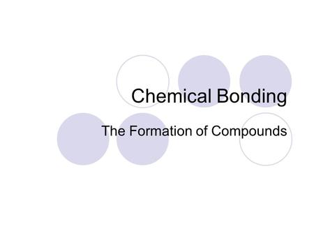 Chemical Bonding The Formation of Compounds. Lewis Theory The attraction between electrons of one atom to the nucleus of another atom contribute to what.