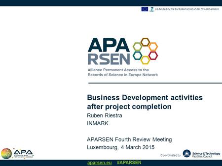 Co-ordinated by aparsen.eu #APARSEN Co-funded by the European Union under FP7-ICT Business Development activities after project completion Ruben.