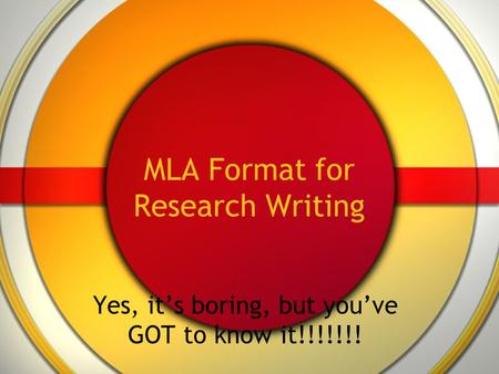 MLA Format for Research Writing Yes, it’s boring, but you’ve GOT to know it!!!!!!!