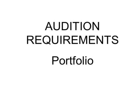 AUDITION REQUIREMENTS Portfolio. Art Audition Portfolio Criteria Admission to the Art Institute is determined by demonstrated skills and aptitudes as.