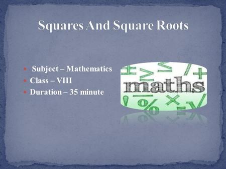 Subject – Mathematics Class – VIII Duration – 35 minute.