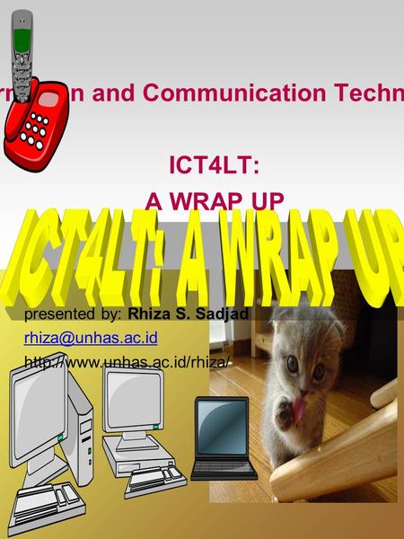 Information and Communication Technology: ICT4LT: A WRAP UP presented by: Rhiza S. Sadjad