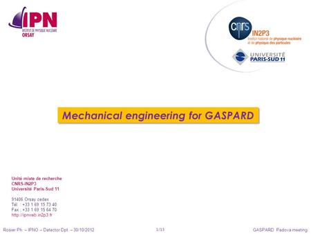 Rosier Ph. – IPNO – Detector Dpt. – 30/10/2012GASPARD Padova meeting 1/13 Mechanical engineering for GASPARD Unité mixte de recherche CNRS-IN2P3 Université.