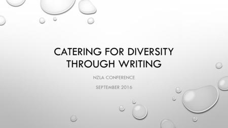 CATERING FOR DIVERSITY THROUGH WRITING NZLA CONFERENCE SEPTEMBER 2016.