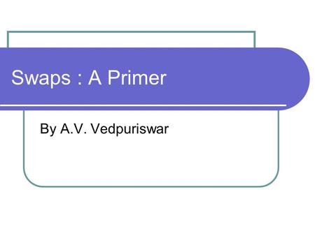 Swaps : A Primer By A.V. Vedpuriswar. .  Swaps are agreements to exchange a series of cash flows on periodic settlement dates over a certain time period.