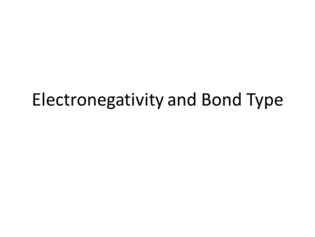 Electronegativity and Bond Type. Electronegativity Electronegativity is a measure of how strongly an atom attracts a shared pair of electrons to itself.