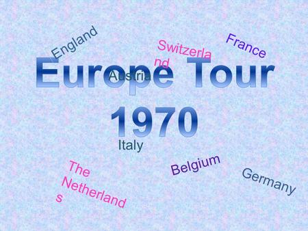 England France The Netherland s Belgium Germany Switzerla nd Italy Austria.