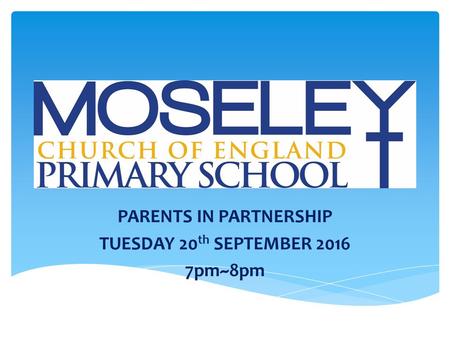 PARENTS IN PARTNERSHIP TUESDAY 20 th SEPTEMBER pm~8pm.