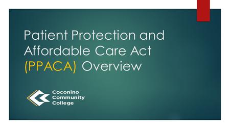 Patient Protection and Affordable Care Act (PPACA) Overview.