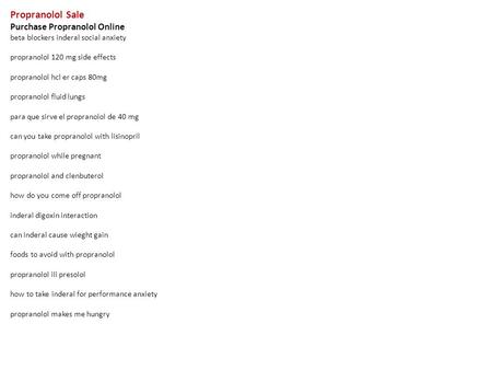 Propranolol Sale Purchase Propranolol Online beta blockers inderal social anxiety propranolol 120 mg side effects propranolol hcl er caps 80mg propranolol.