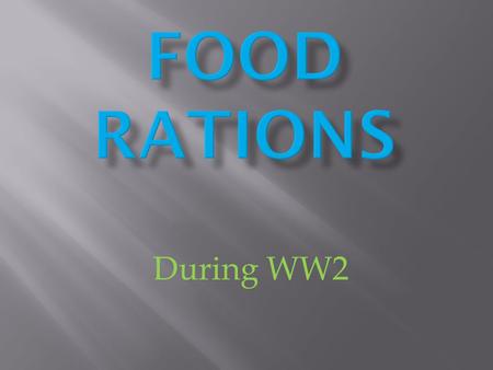 During WW2. Food Rationing was introduced to many countries during world war two. Some of the countries were England and the U. S. A. and the place we.