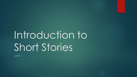 Introduction to Short Stories UNIT 1. What is a Short Story?  Brief work of fiction  Main character faces a central conflict.