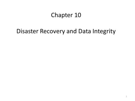 Chapter 10 Disaster Recovery and Data Integrity 1.