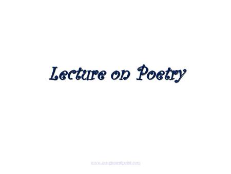 Lecture on Poetry  Poetry Poetry is language written with rhythm, figurative language, imagery, sound devices and emotionally.