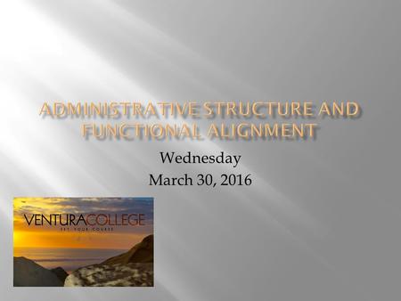 Wednesday March 30,  At Ventura College, we transform students’ lives, develop human potential, and serve as the educational and cultural heart.