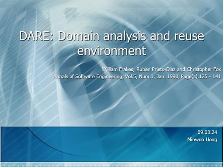 DARE: Domain analysis and reuse environment Minwoo Hong William Frakes, Ruben Prieto-Diaz and Christopher Fox Annals of Software Engineering,