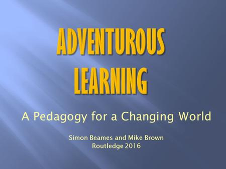 A Pedagogy for a Changing World Simon Beames and Mike Brown Routledge 2016.