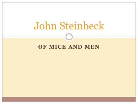 OF MICE AND MEN John Steinbeck. Something about the author born in 1902 in Salinas, California setting for much of his fiction, including Of Mice and.